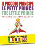 IL PICCOLO PRINCIPE – LE PETIT PRINCE – THE LITTLE PRINCE di Antoine de Saint-Exupéry (EDIZIONE TRILINGUE: italiano, inglese, francese) (eBook, ePUB)