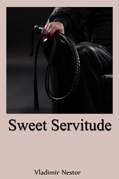 Sweet Servitude: Extreme Taboo BDSM Erotica (eBook, ePUB) - Nestor, Vladimir