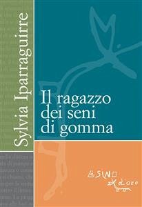 Il ragazzo dei seni di gomma (eBook, ePUB) - Iparraguirre, Sylvia