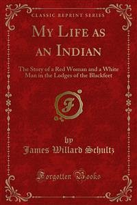 My Life as an Indian (eBook, PDF) - Willard Schultz, James