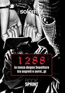 1288 io senza degna sepoltura tra segreti e servi...gi (eBook, ePUB) - Solomzz