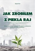 Jak zrobiłem z piekła raj (eBook, ePUB)