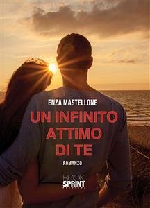 Un infinito attimo di te (eBook, ePUB) - Mastellone, Enza