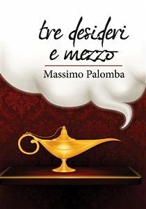 Tre desideri e mezzo (eBook, ePUB) - Palomba, Massimo