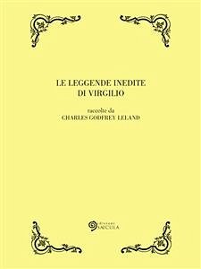 Le leggende inedite di Virgilio (eBook, ePUB) - Godfrey Leland, Charles