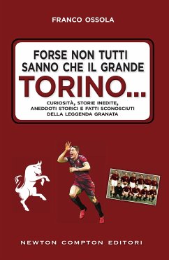 Forse non tutti sanno che il grande Torino… (eBook, ePUB) - Ossola, Franco