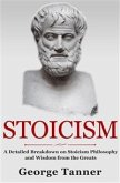 Stoicism: A Detailed Breakdown of Stoicism Philosophy and Wisdom from the Greats (eBook, ePUB)