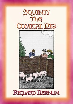 SQUINTY THE COMICAL PIG and his adventures outside his pen (eBook, ePUB) - Barnum, Richard; By HARRIET H. TOOKER, Illustrated