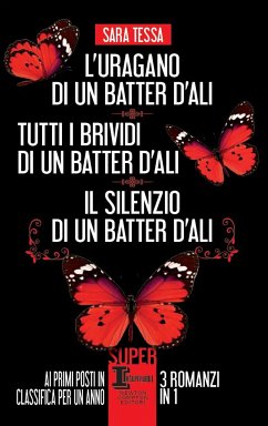 L’uragano di un batter d’ali - Tutti i brividi di un batter d’ali - Il silenzio di un batter d’ali (eBook, ePUB) - Tessa, Sara