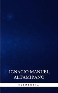 Clemencia (eBook, ePUB) - Manuel Altamirano, Ignacio