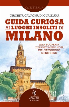 Guida curiosa ai luoghi insoliti di Milano (eBook, ePUB) - Cavagna di Gualdana, Giacinta