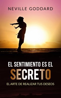 El sentimiento es el secreto (Traducido) (eBook, ePUB) - Goddard, Neville