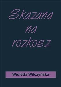 Skazana na rozkosz (eBook, ePUB) - Wilczyńska, Wioletta