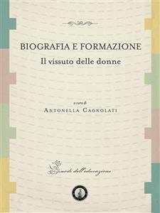Biografia e Formazione Il Vissuto delle Donne (eBook, ePUB) - Cagnolati(A Cura Di), Antonella