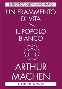 Un frammento di vita / Il popolo bianco (eBook, ePUB) - Machen, Arthur