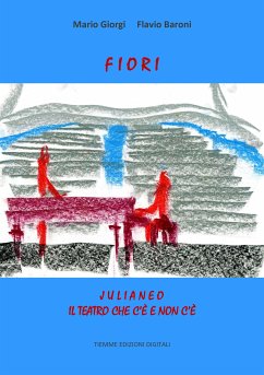 Fiori. Julianeo, il teatro che c'è e non c'è (eBook, ePUB) - Baroni, Flavio; Giorgi, Mario