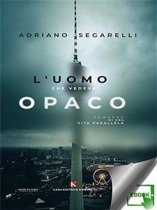 L'uomo che vedeva opaco (eBook, ePUB) - Segarelli, Adriano