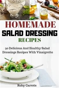 Homemade Salad Dressing Recipes: (eBook, ePUB) - Carrots, Ruby
