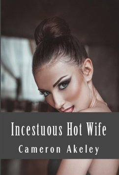 Incestuous Hot Wife: Extrenme Taboo Erotica (eBook, ePUB) - Akeley, Cameron