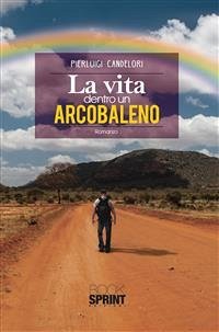 La vita dentro un arcobaleno (eBook, ePUB) - Candelori, Pierluigi