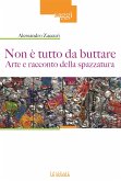 Non è tutto da buttare. Arte e racconto della spazzatura (eBook, ePUB) Non è tutto da buttare. Arte e racconto della spazzatura (eBook, ePUB)