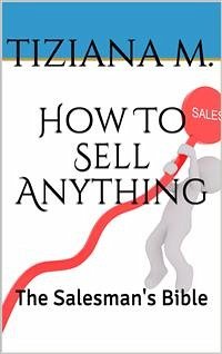 How To Sell Anything (eBook, ePUB) - M., Tiziana
