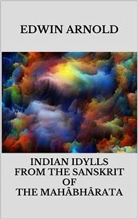 Indian Idylls from the Sanskrit of the Mahâbhârata (eBook, ePUB) - Arnold, Edwin