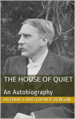 The House of Quiet / An Autobiography (eBook, PDF) - Christopher Benson, Arthur