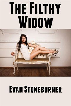 The Filthy Widow: Taboo Erotica (eBook, ePUB) - Stoneburner, Evan