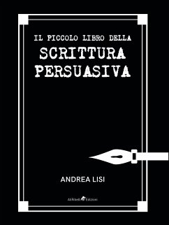 Il Piccolo Libro della Scrittura Persuasiva (eBook, ePUB) - Lisi, Andrea