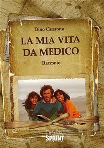 La mia vita da medico (eBook, ePUB) - Casarotto, Dino