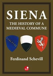 Siena, the history of a medieval commune (eBook, ePUB) - Schevill, Ferdinand
