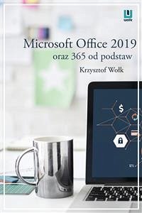 Microsoft Office 2019 oraz 365 od podstaw (eBook, ePUB) - Wołk, Krzysztof