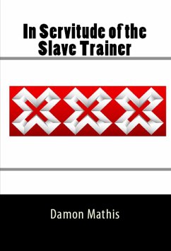 In Servitude of the Slave Trainer: Taboo BDSM Erotica (eBook, ePUB) - Mathis, Damon