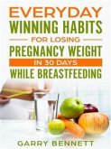 Everyday Winning Habits for Losing Pregnancy Weight in 30 Days While Breastfeeding (eBook, ePUB)