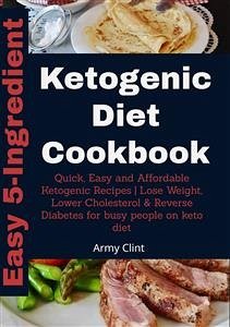 Easy 5-Ingredient Ketogenic Diet Cookbook (eBook, ePUB) - Clint, Army