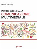 Introduzione alla comunicazione multimediale. Percorsi, strumenti e risorse per la progettazione e realizzazione di contenuti multimediali (eBook, ePUB)