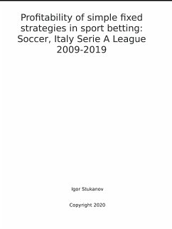 Cover Profitability of simple fixed strategies in sport betting: Soccer, Italy Serie A League, 2009-2019 (eBook, ePUB)