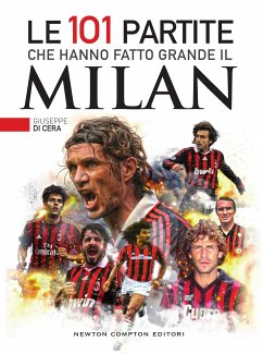 Le 101 partite che hanno fatto grande il Milan (eBook, ePUB) - Di Cera, Giuseppe