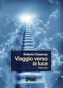 Viaggio verso la luce (eBook, ePUB) - Chiarenza, Roberto