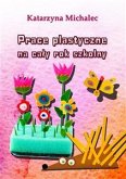 Prace plastyczne na cały rok szkolny (eBook, PDF)