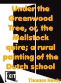 Under the Greenwood Tree, or, the Mellstock quire; a rural painting of the Dutch school (eBook, ePUB)