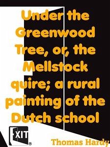 Under the Greenwood Tree, or, the Mellstock quire; a rural painting of the Dutch school (eBook, ePUB) - Hardy, Thomas