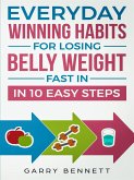 Everyday Winning Habits for Losing Belly Weight Fast In 10 Easy Steps (eBook, ePUB)