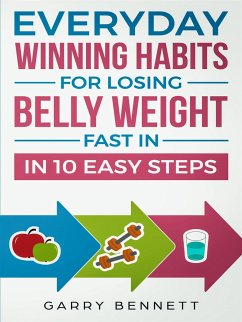 Everyday Winning Habits for Losing Belly Weight Fast In 10 Easy Steps (eBook, ePUB) - Bennett, Garry