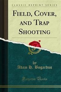 Field, Cover, and Trap Shooting (eBook, PDF) - H. Bogardus, Adam