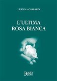 L'ultima rosa bianca (eBook, ePUB)