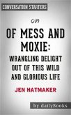 Of Mess and Moxie: Wrangling Delight Out of This Wild and Glorious Life by Jen Hatmaker   Conversation Starters (eBook, ePUB)