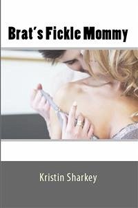 Brat's Fickle Mommy: Taboo Erotica (eBook, ePUB) - Sharkey, Kristin