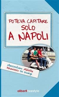 Poteva capitare solo a Napoli (eBook, ePUB) - Maletta - Francesco De Giorgi, Massimiliano